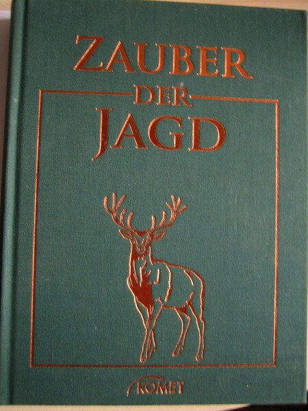 ZAUBER DER JAGD - Meisterwerkr der Jagdliteratur, Jagdmalerei u. Naturfotografie