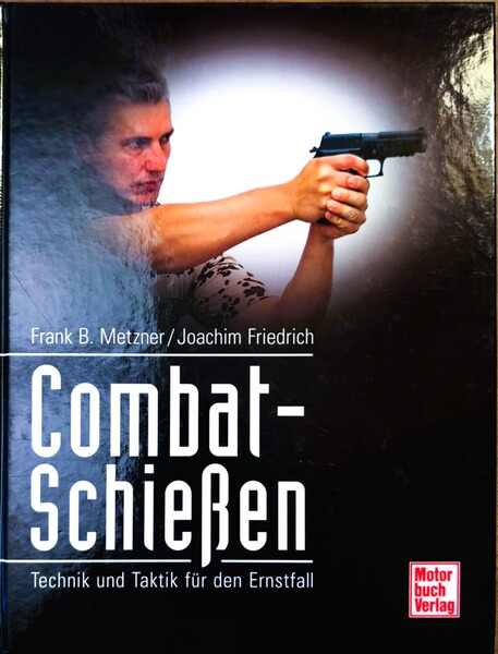 Combat-Schießen: Technik und Taktik für den Ernstfall Kurzwaffe Pistole Polizei