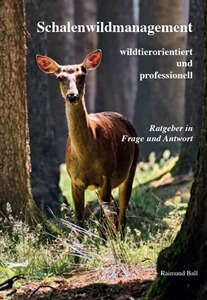 Schalenwildmanagement -wildtierorientiert und professionell-